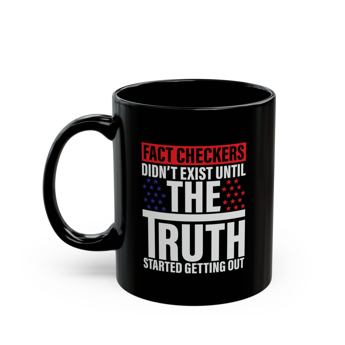 Fact Checkers Didn't Exist Until the Truth Started Getting Out Black Mug (11oz, 15oz), Mug, Coffee Cup, Tea Mug, Fact Checker Gift, - Premium Mug from Old Glory 1776 Apparel - Just $19.99! Shop now at Old Glory 1776 Apparel