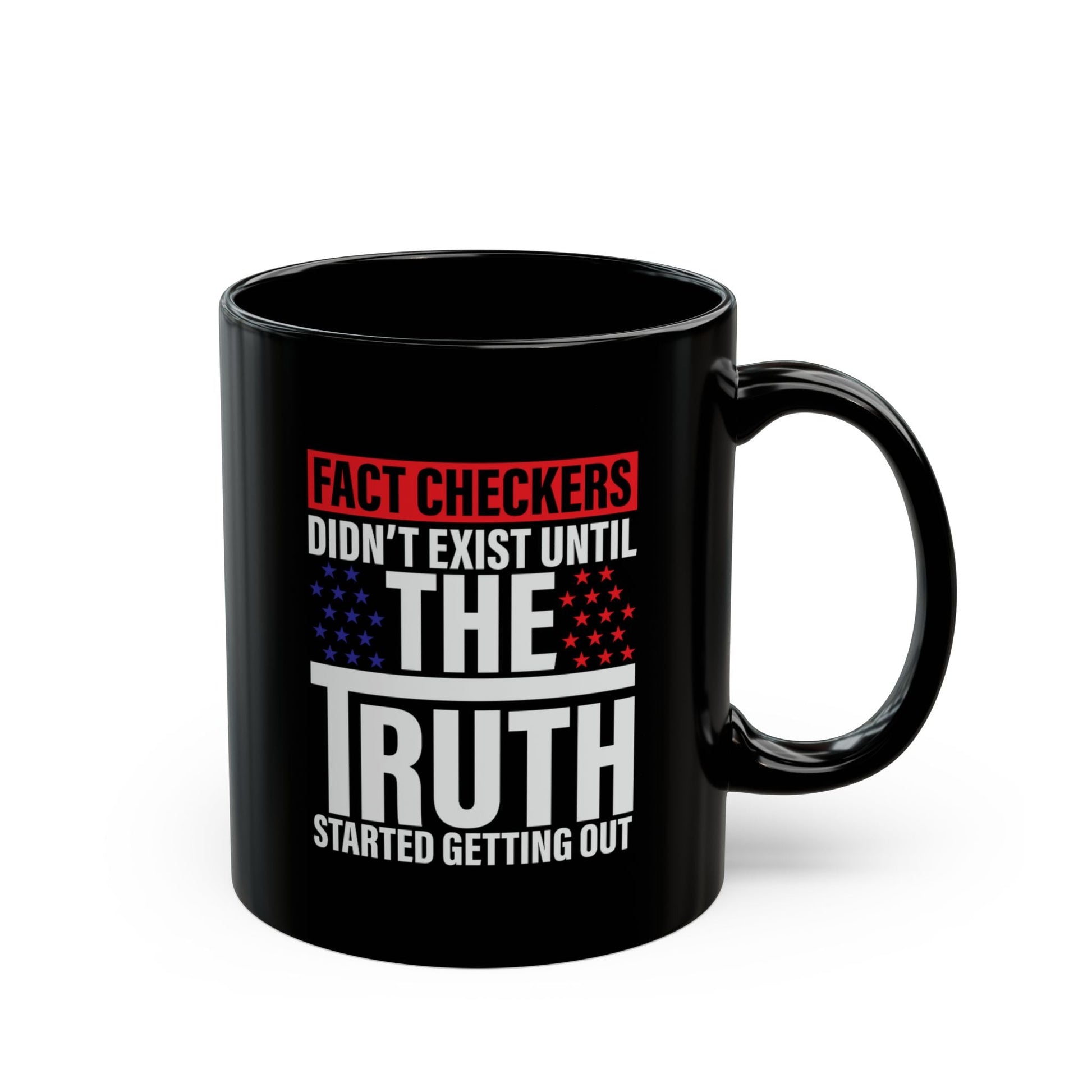 Fact Checkers Didn't Exist Until the Truth Started Getting Out Black Mug (11oz, 15oz), Mug, Coffee Cup, Tea Mug, Fact Checker Gift, - Premium Mug from Old Glory 1776 Apparel - Just $19.99! Shop now at Old Glory 1776 Apparel