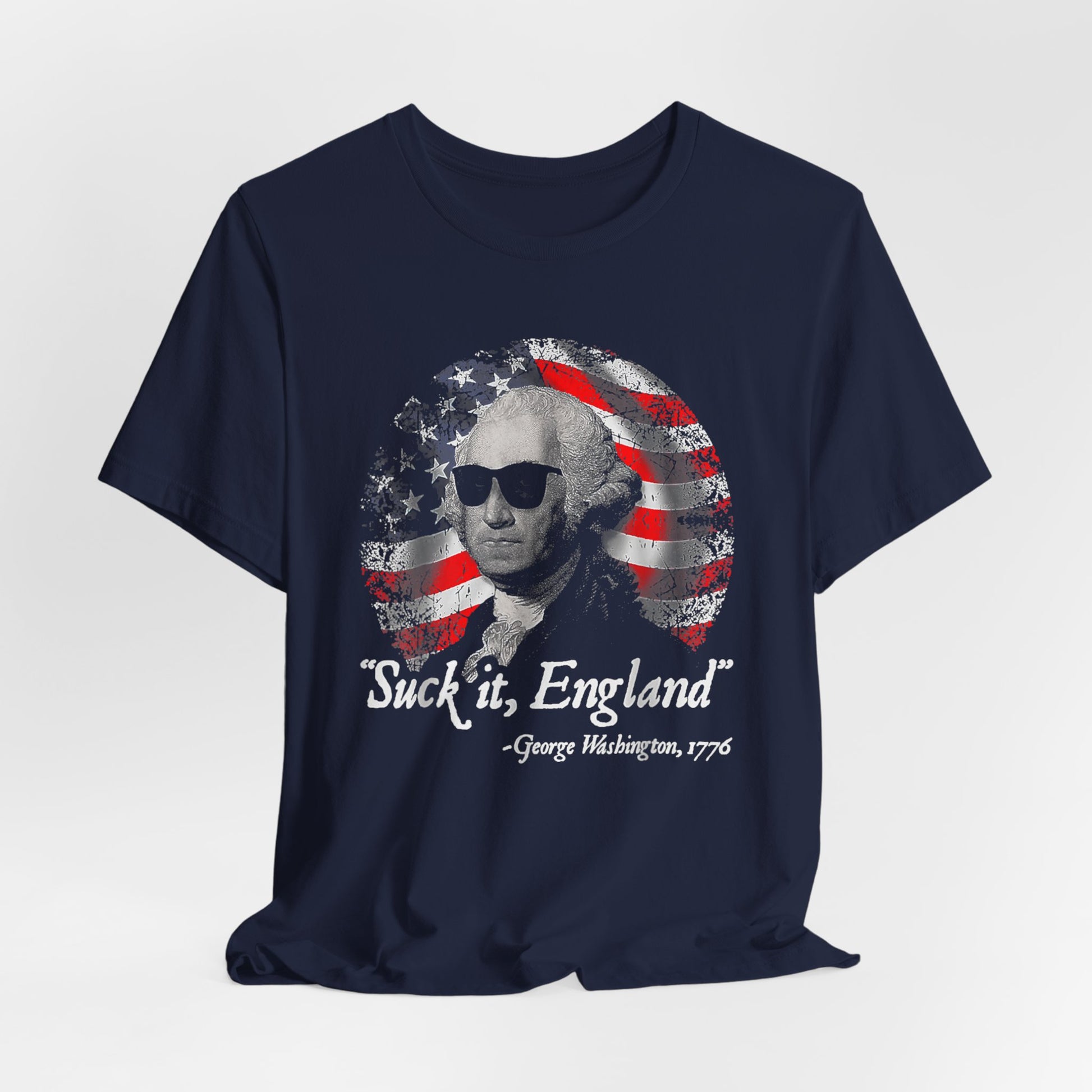 George Washington, Suck it England Unisex T-Shirt - Revolution Celebration Tee, Light-Hearted English Dig, Patriotic History Shirt, July 4th - Premium T-Shirt from Old Glory 1776 Apparel - Just $26.99! Shop now at Old Glory 1776 Apparel