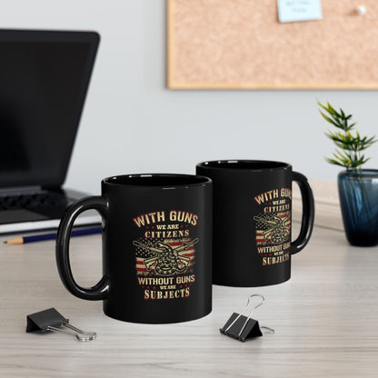 With Guns We Are Citizens, Without We Are Subjects Black Mug (11oz, 15oz) Patriotic Coffee Cup, Second Amendment Gift, - Premium Mug from Old Glory 1776 Apparel - Just $19.99! Shop now at Old Glory 1776 Apparel