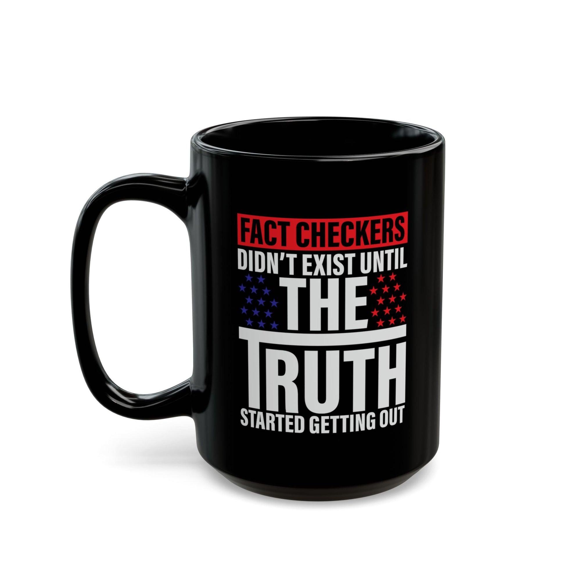 Fact Checkers Didn't Exist Until the Truth Started Getting Out Black Mug (11oz, 15oz), Mug, Coffee Cup, Tea Mug, Fact Checker Gift, - Premium Mug from Old Glory 1776 Apparel - Just $19.99! Shop now at Old Glory 1776 Apparel