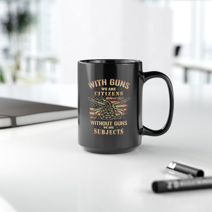 With Guns We Are Citizens, Without We Are Subjects Black Mug (11oz, 15oz) Patriotic Coffee Cup, Second Amendment Gift, - Premium Mug from Old Glory 1776 Apparel - Just $19.99! Shop now at Old Glory 1776 Apparel