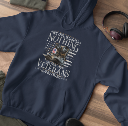 We Owe Illegals Nothing, We Owe Our Veterans Everything Patriotic Unisex Hoodie, Patriotic Apparel, Military Appreciation - Premium Hoodie from Printify - Just $39.99! Shop now at Old Glory 1776 Apparel